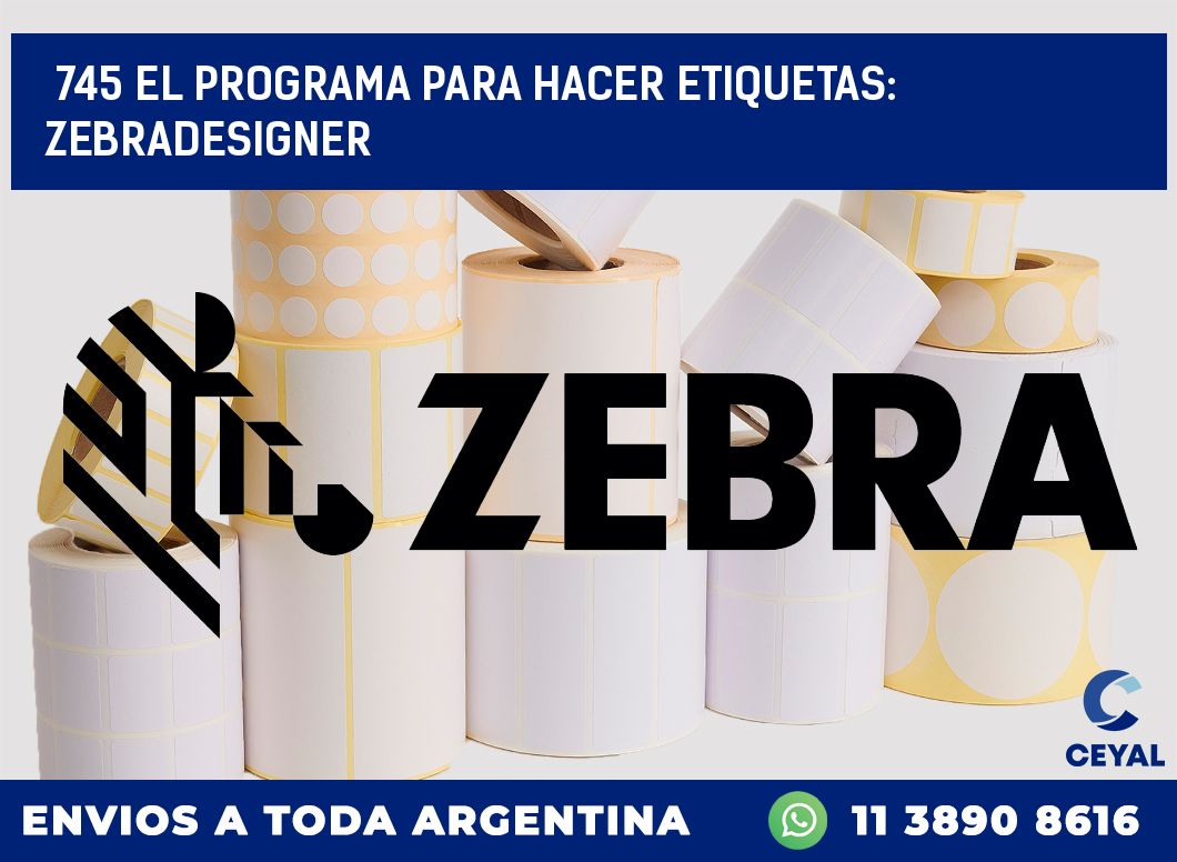 745 EL PROGRAMA PARA HACER ETIQUETAS: ZEBRADESIGNER