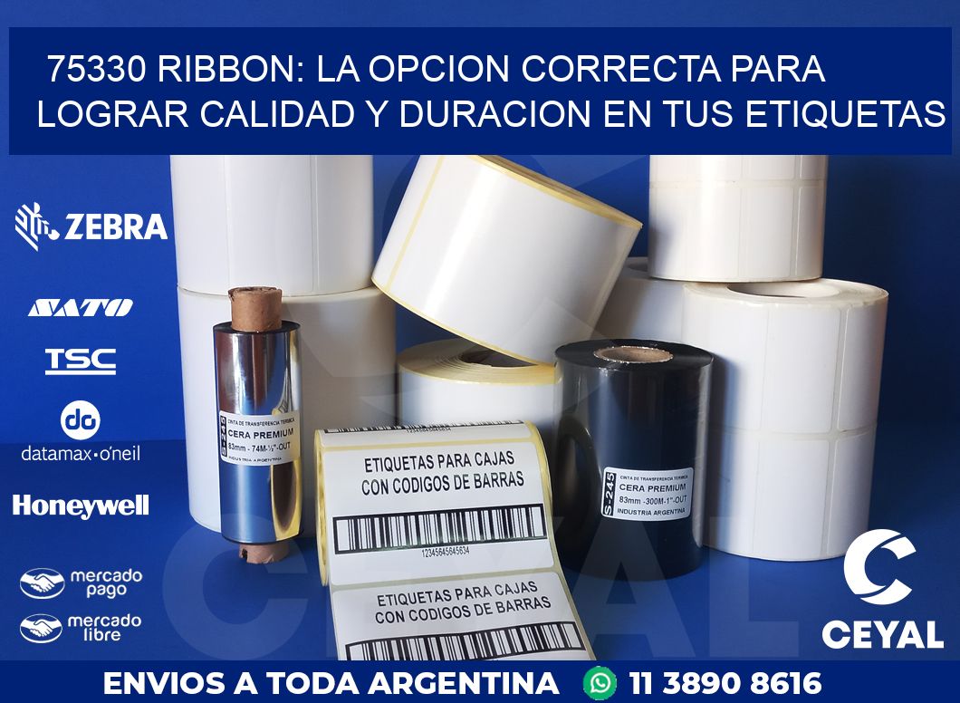 75330 RIBBON: LA OPCION CORRECTA PARA LOGRAR CALIDAD Y DURACION EN TUS ETIQUETAS