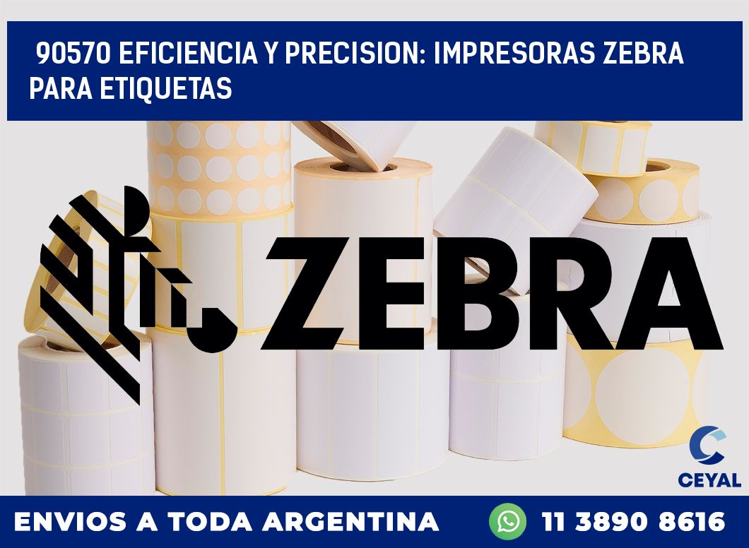 90570 EFICIENCIA Y PRECISION: IMPRESORAS ZEBRA PARA ETIQUETAS