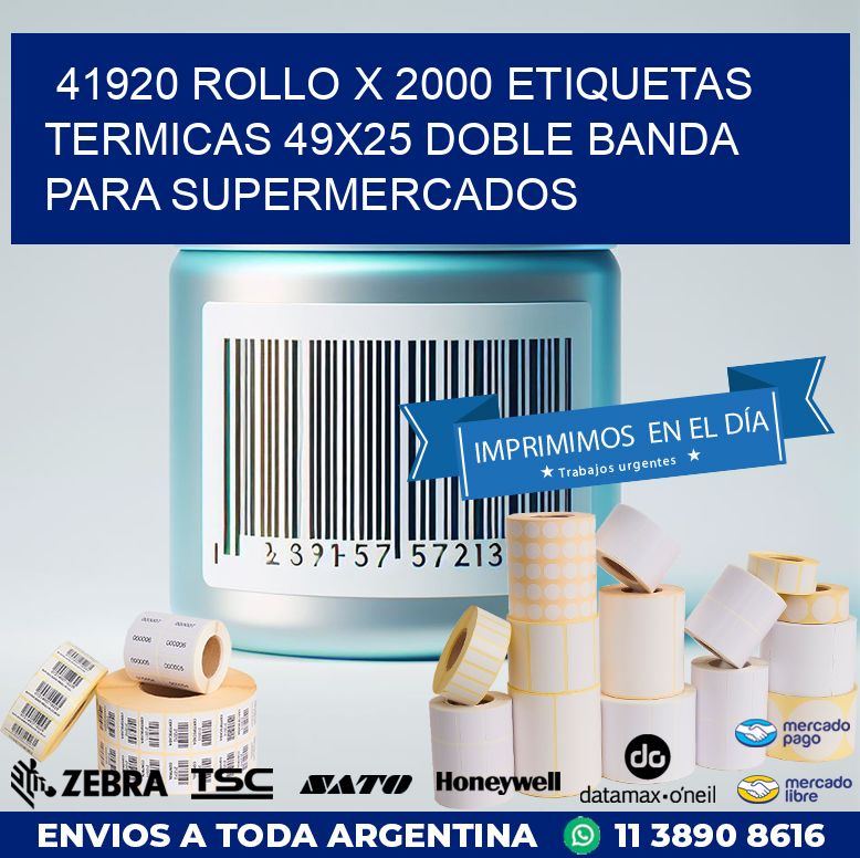41920 ROLLO X 2000 ETIQUETAS TERMICAS 49X25 DOBLE BANDA PARA SUPERMERCADOS
