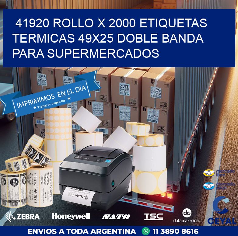 41920 ROLLO X 2000 ETIQUETAS TERMICAS 49X25 DOBLE BANDA PARA SUPERMERCADOS