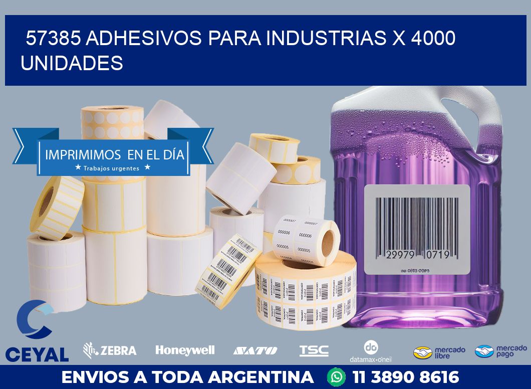 57385 ADHESIVOS PARA INDUSTRIAS X 4000 UNIDADES