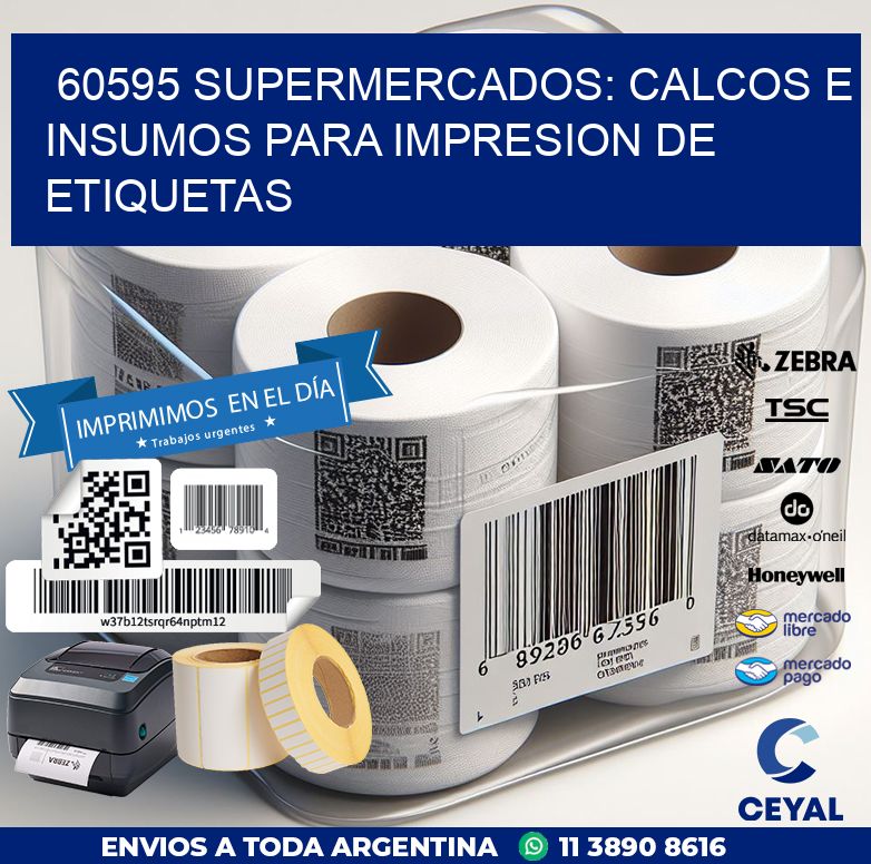 60595 SUPERMERCADOS: CALCOS E INSUMOS PARA IMPRESION DE ETIQUETAS