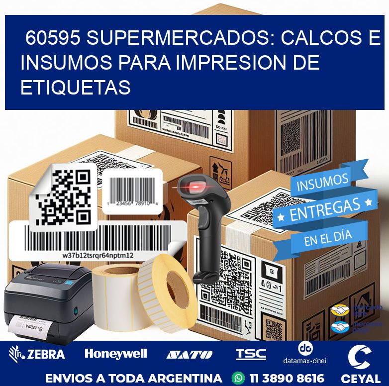 60595 SUPERMERCADOS: CALCOS E INSUMOS PARA IMPRESION DE ETIQUETAS