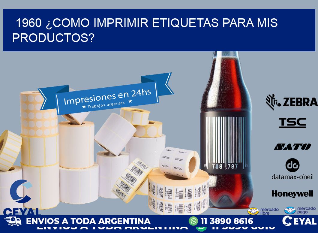 1960 ¿COMO IMPRIMIR ETIQUETAS PARA MIS PRODUCTOS?