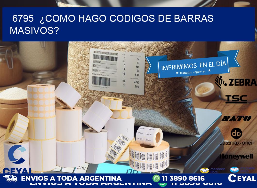 6795 ¿COMO HAGO CODIGOS DE BARRAS MASIVOS?