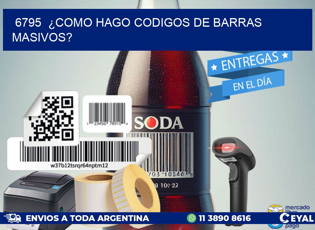6795 ¿COMO HAGO CODIGOS DE BARRAS MASIVOS?