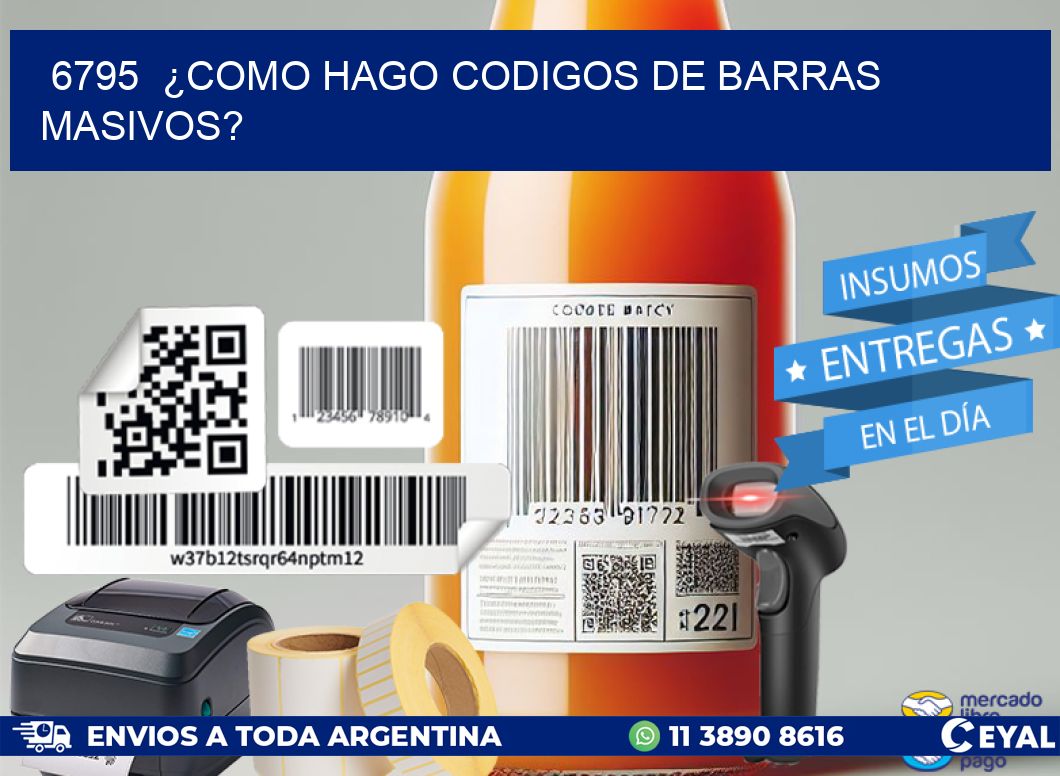 6795 ¿COMO HAGO CODIGOS DE BARRAS MASIVOS?