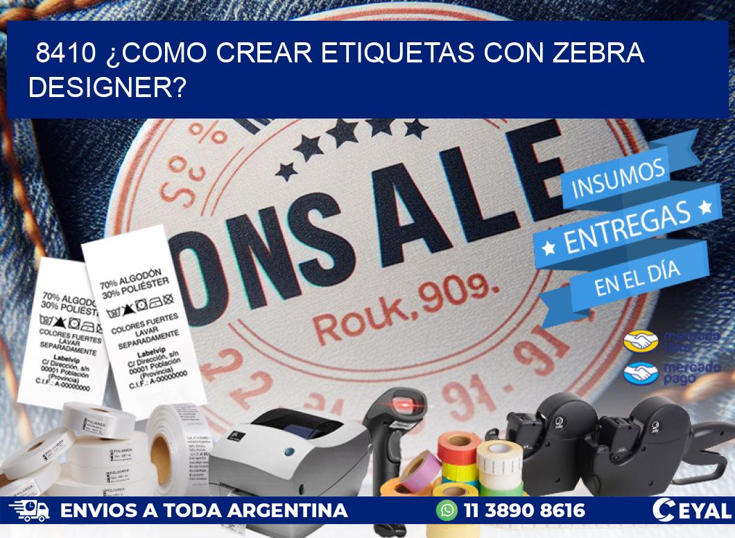 8410 ¿COMO CREAR ETIQUETAS CON ZEBRA DESIGNER?