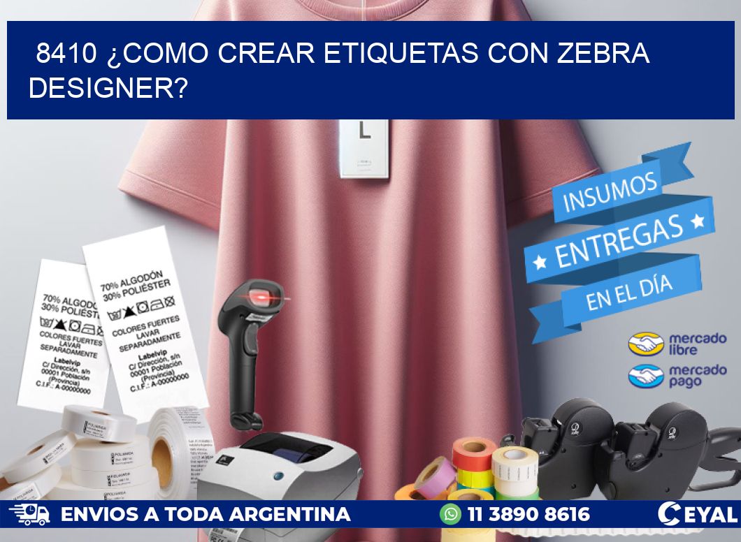 8410 ¿COMO CREAR ETIQUETAS CON ZEBRA DESIGNER?