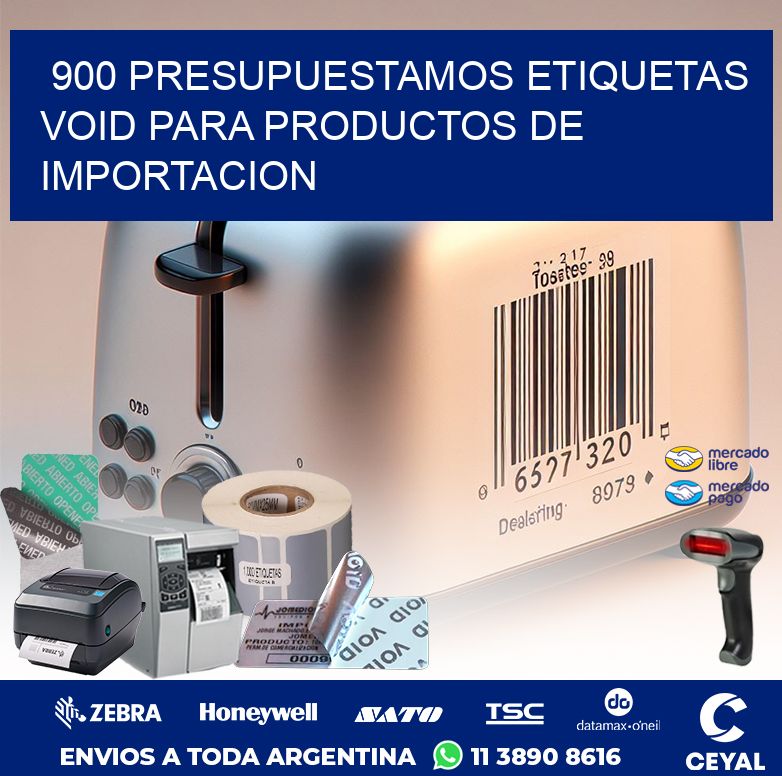 900 PRESUPUESTAMOS ETIQUETAS VOID PARA PRODUCTOS DE IMPORTACION