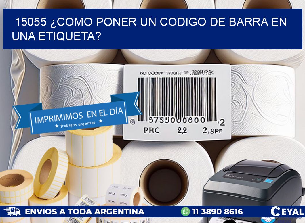 15055 ¿COMO PONER UN CODIGO DE BARRA EN UNA ETIQUETA?