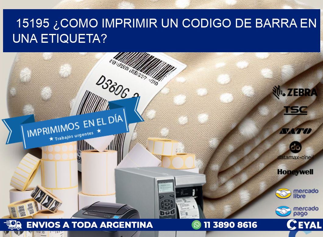 15195 ¿COMO IMPRIMIR UN CODIGO DE BARRA EN UNA ETIQUETA?