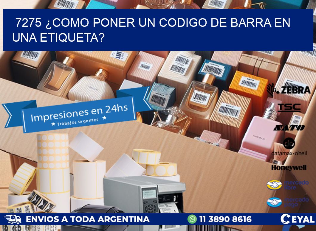 7275 ¿COMO PONER UN CODIGO DE BARRA EN UNA ETIQUETA?