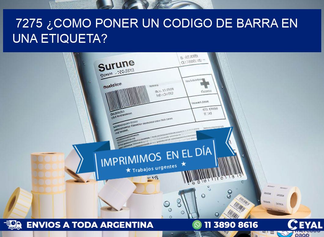 7275 ¿COMO PONER UN CODIGO DE BARRA EN UNA ETIQUETA?