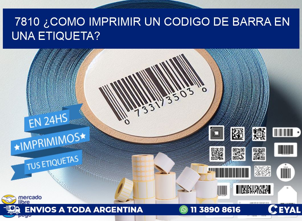 7810 ¿COMO IMPRIMIR UN CODIGO DE BARRA EN UNA ETIQUETA?