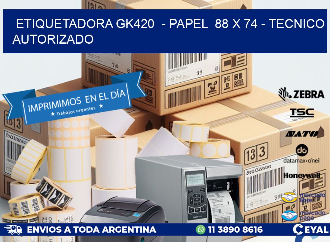 ETIQUETADORA GK420 - PAPEL 88 x 74 - TECNICO AUTORIZADO