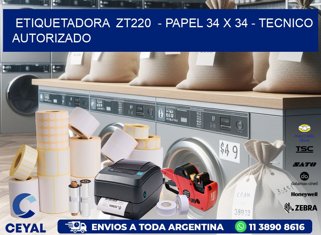 ETIQUETADORA  ZT220  - PAPEL 34 x 34 - TECNICO AUTORIZADO