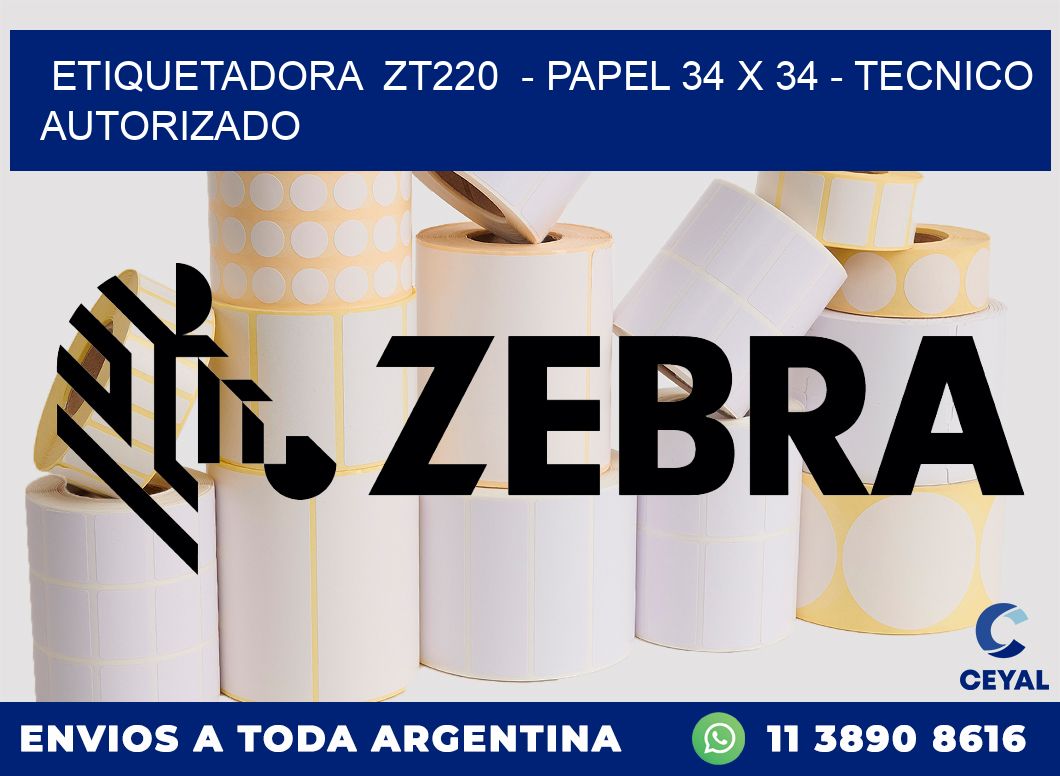 ETIQUETADORA  ZT220  - PAPEL 34 x 34 - TECNICO AUTORIZADO