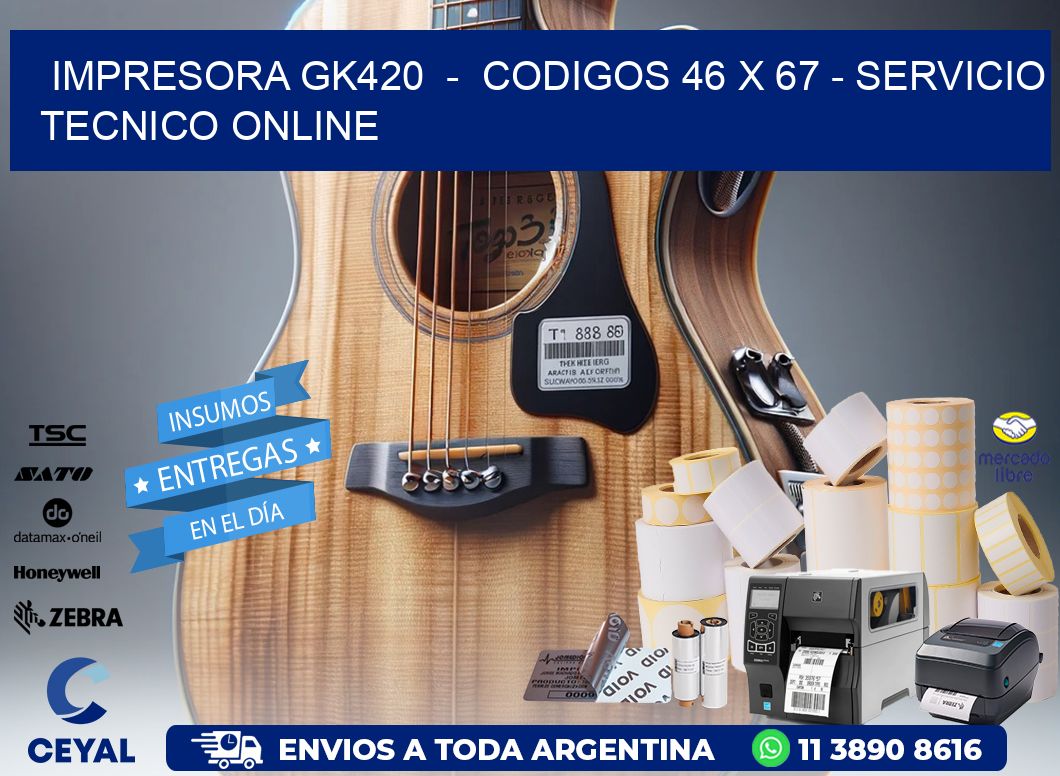 IMPRESORA GK420 - CODIGOS 46 x 67 - SERVICIO TECNICO ONLINE