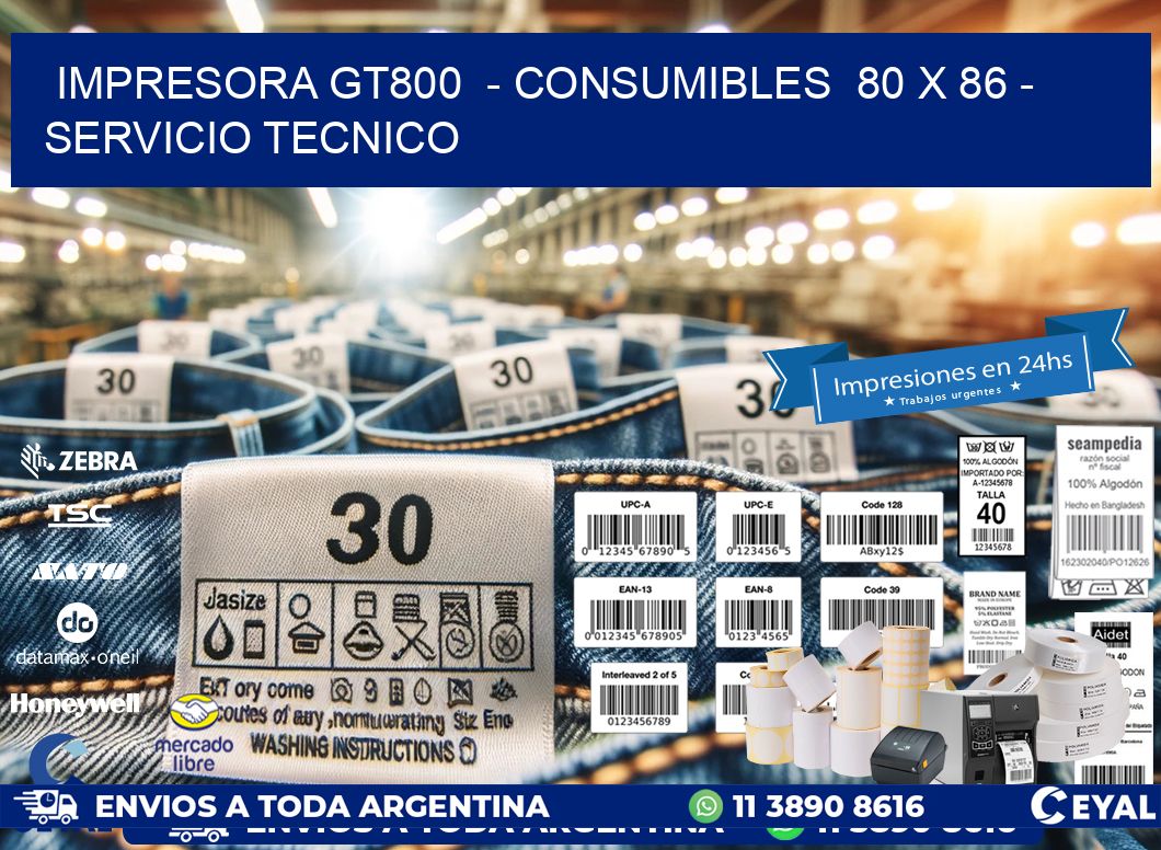 IMPRESORA GT800 - CONSUMIBLES 80 x 86 - SERVICIO TECNICO