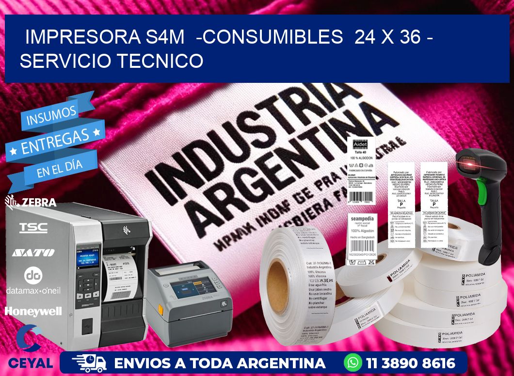IMPRESORA S4M  -CONSUMIBLES  24 x 36 - SERVICIO TECNICO