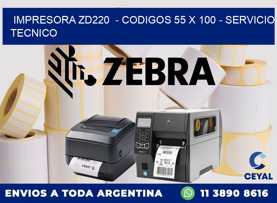 IMPRESORA ZD220  - CODIGOS 55 x 100 - SERVICIO TECNICO