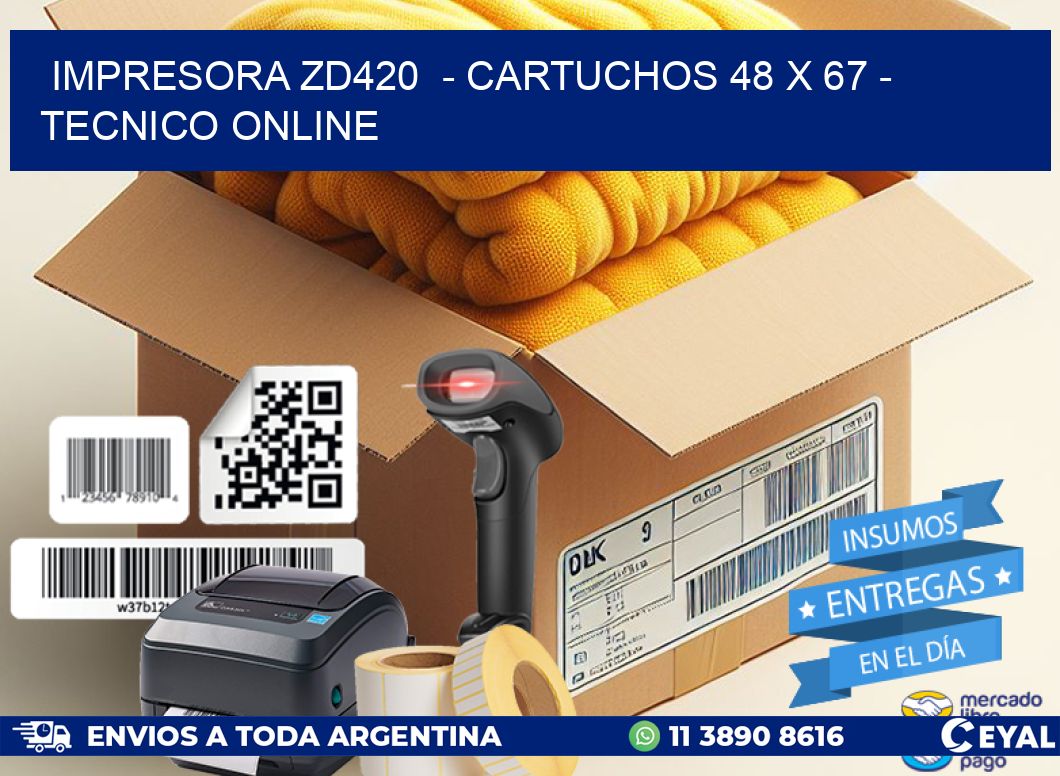 IMPRESORA ZD420 - CARTUCHOS 48 x 67 - TECNICO ONLINE