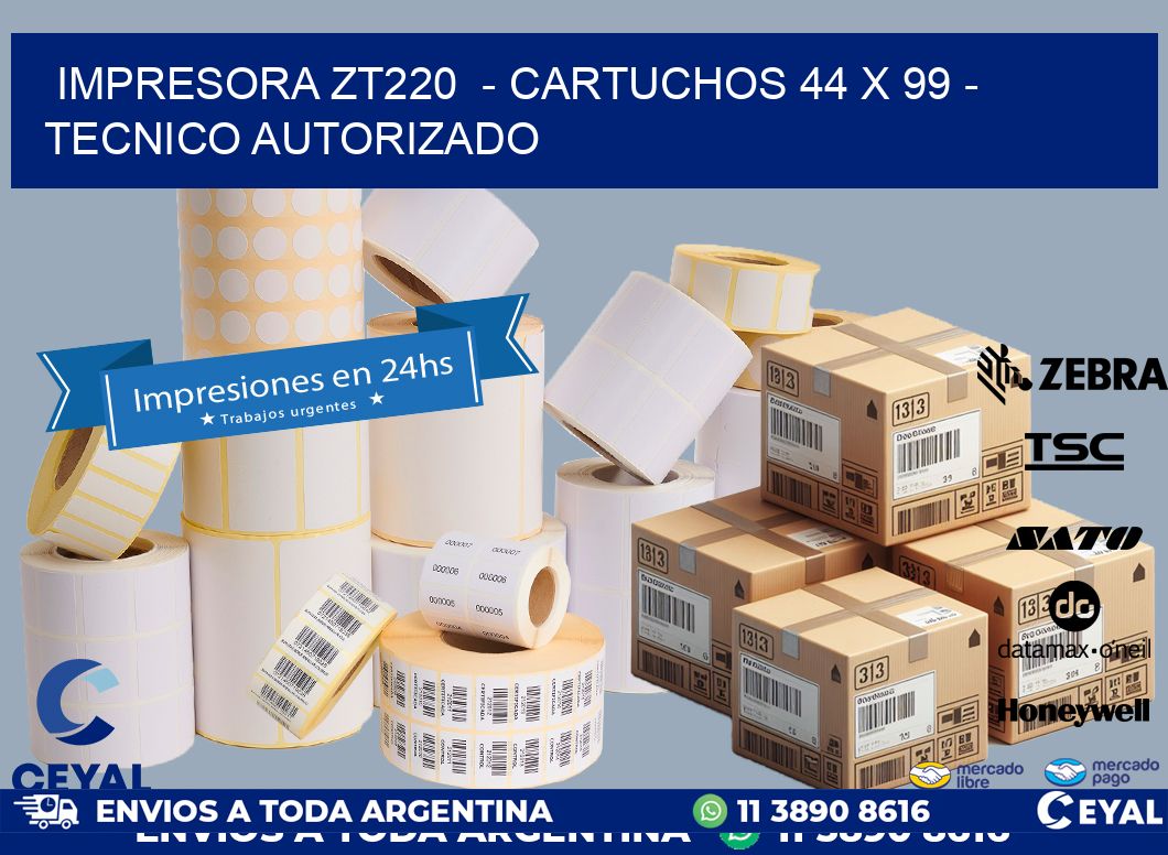 IMPRESORA ZT220 - CARTUCHOS 44 x 99 - TECNICO AUTORIZADO