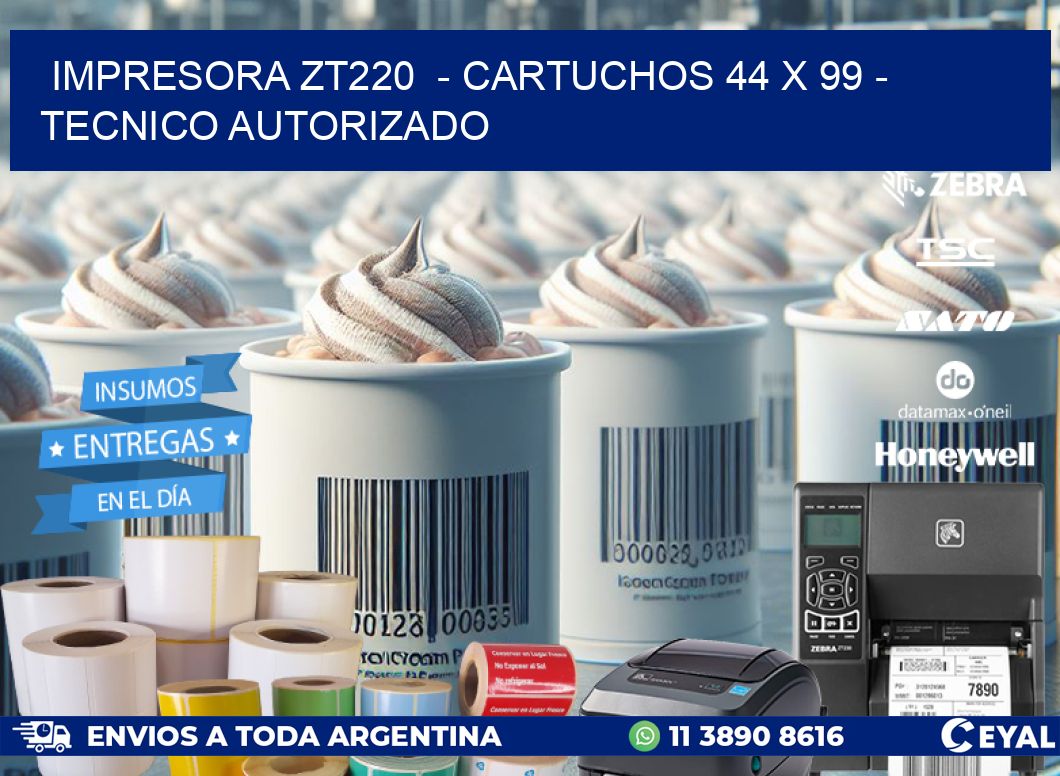 IMPRESORA ZT220 - CARTUCHOS 44 x 99 - TECNICO AUTORIZADO