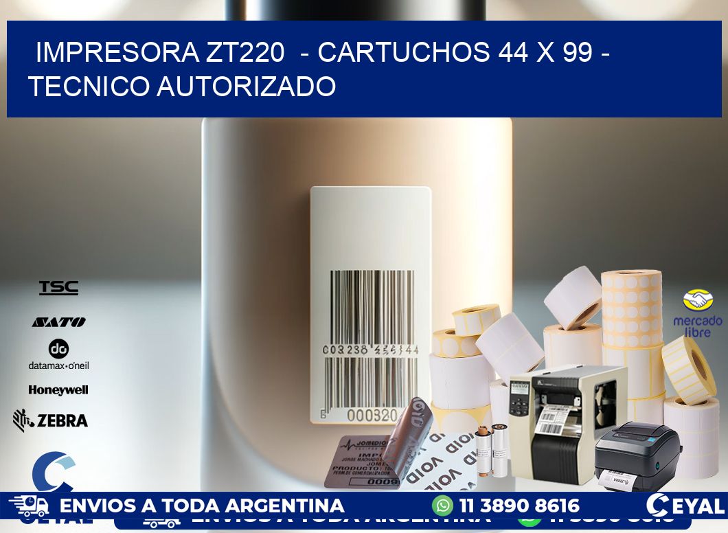 IMPRESORA ZT220 - CARTUCHOS 44 x 99 - TECNICO AUTORIZADO