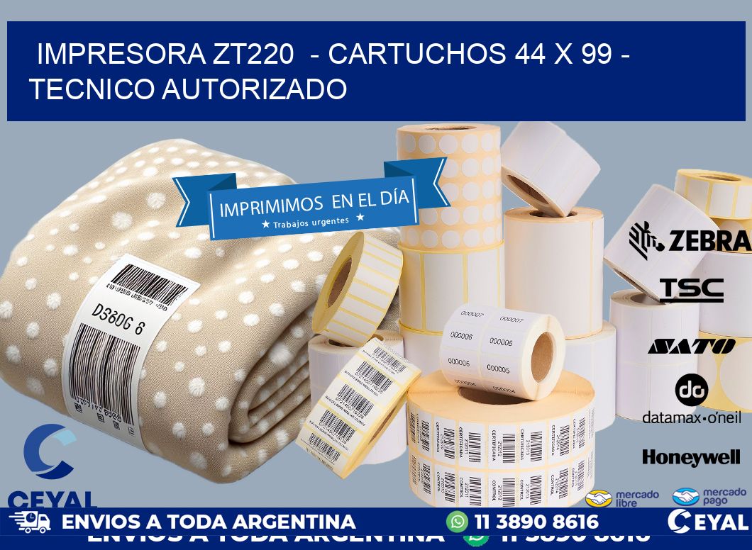 IMPRESORA ZT220  – CARTUCHOS 44 x 99 – TECNICO AUTORIZADO