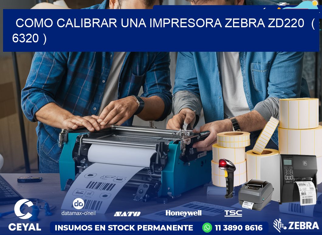 como calibrar una impresora zebra zd220 ( 6320 )