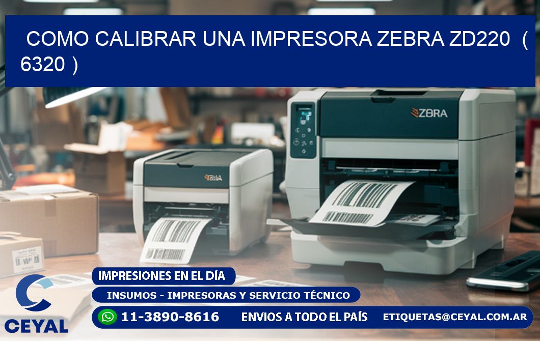 como calibrar una impresora zebra zd220 ( 6320 )