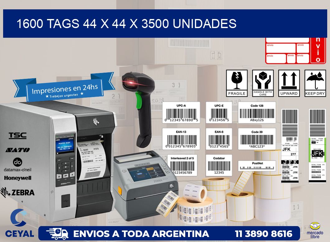 1600 TAGS 44 x 44 X 3500 UNIDADES