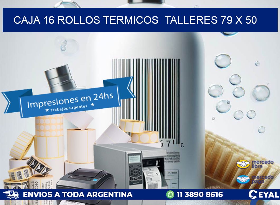 CAJA 16 ROLLOS TERMICOS  TALLERES 79 x 50