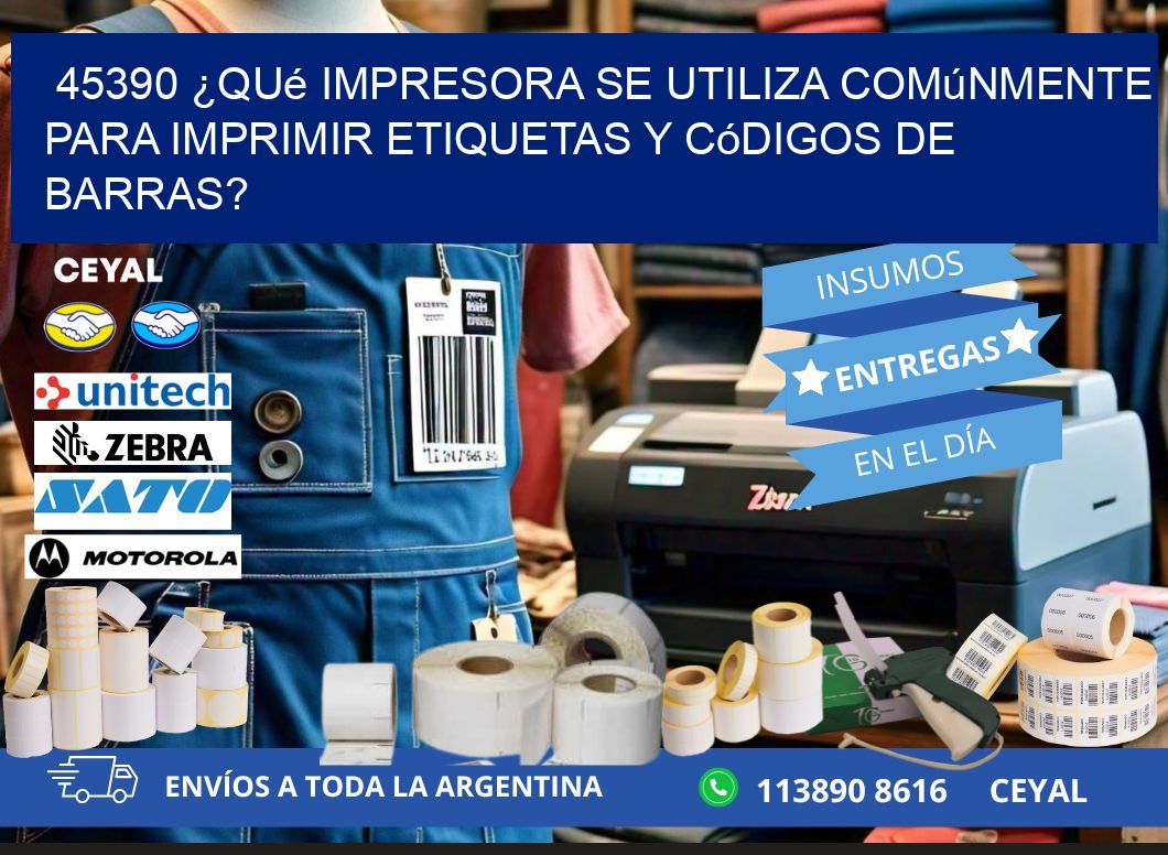 45390 ¿Qué impresora se utiliza comúnmente para imprimir etiquetas y códigos de barras?