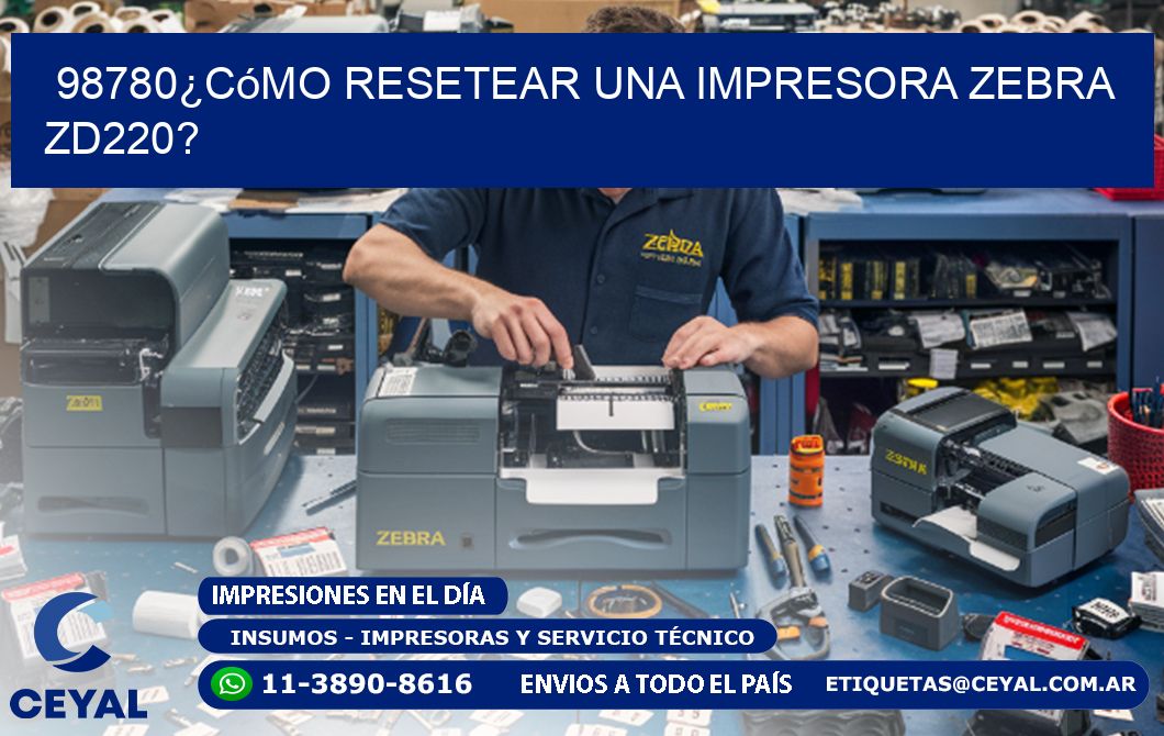 98780¿Cómo resetear una impresora Zebra ZD220?