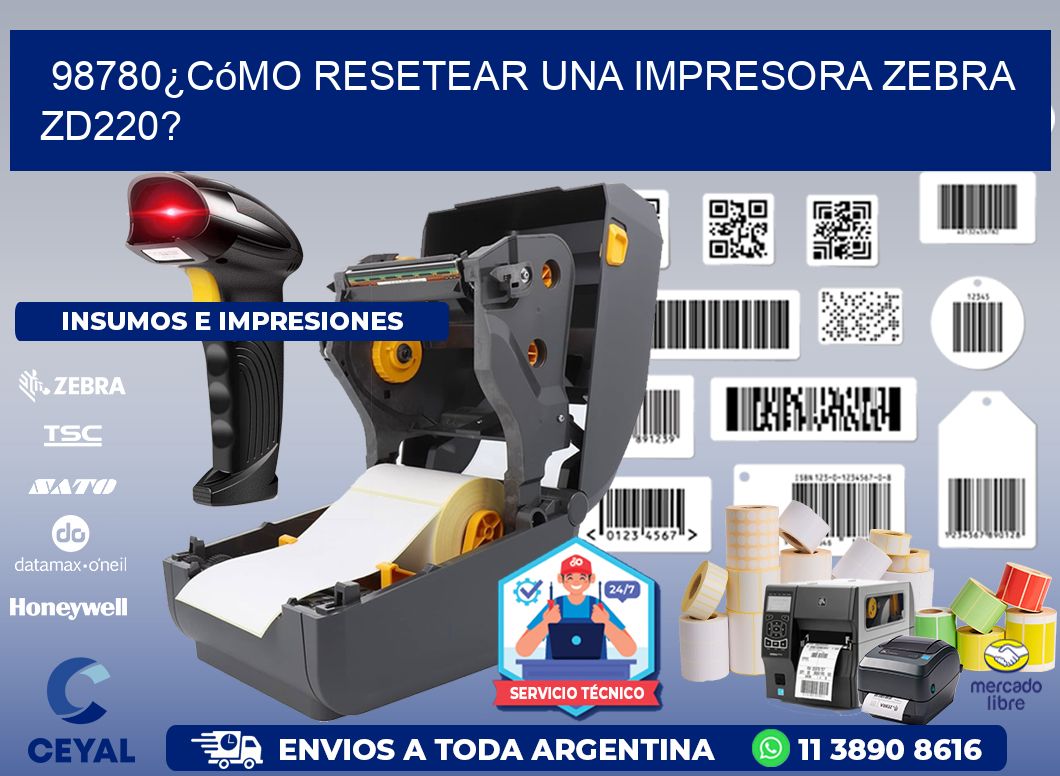 98780¿Cómo resetear una impresora Zebra ZD220?