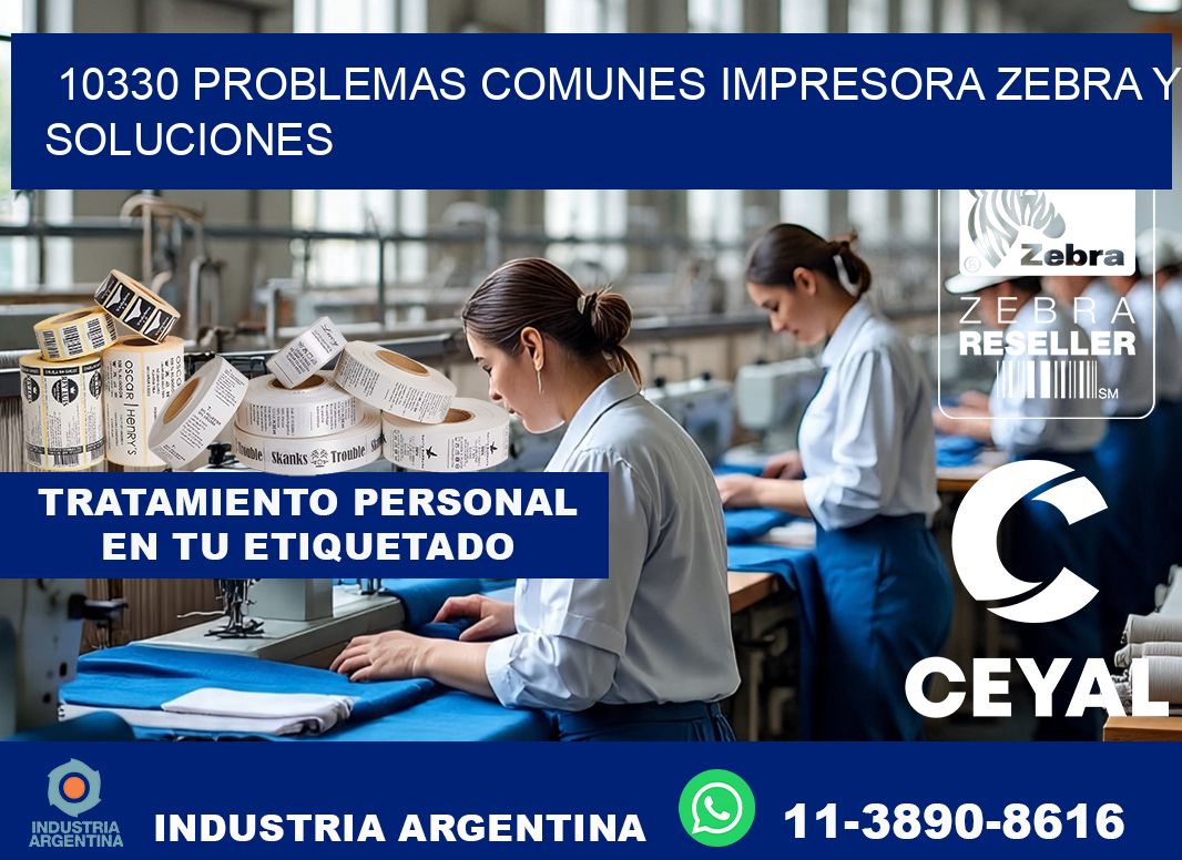 10330 problemas comunes impresora Zebra y soluciones