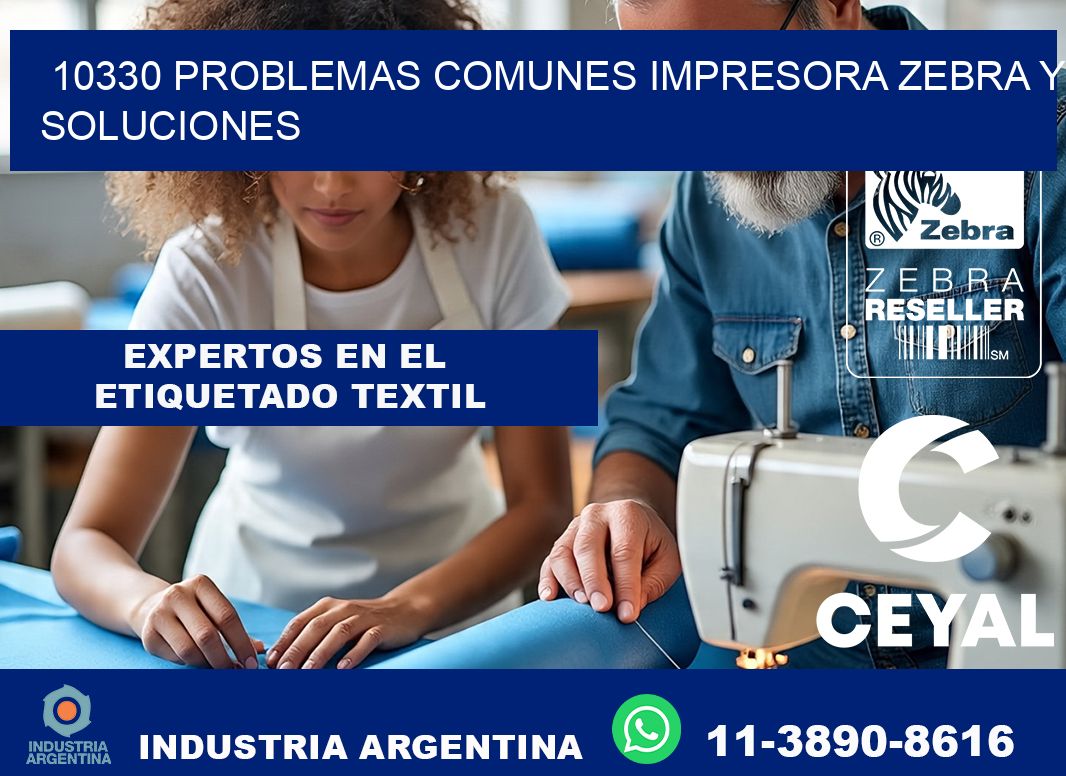 10330 problemas comunes impresora Zebra y soluciones