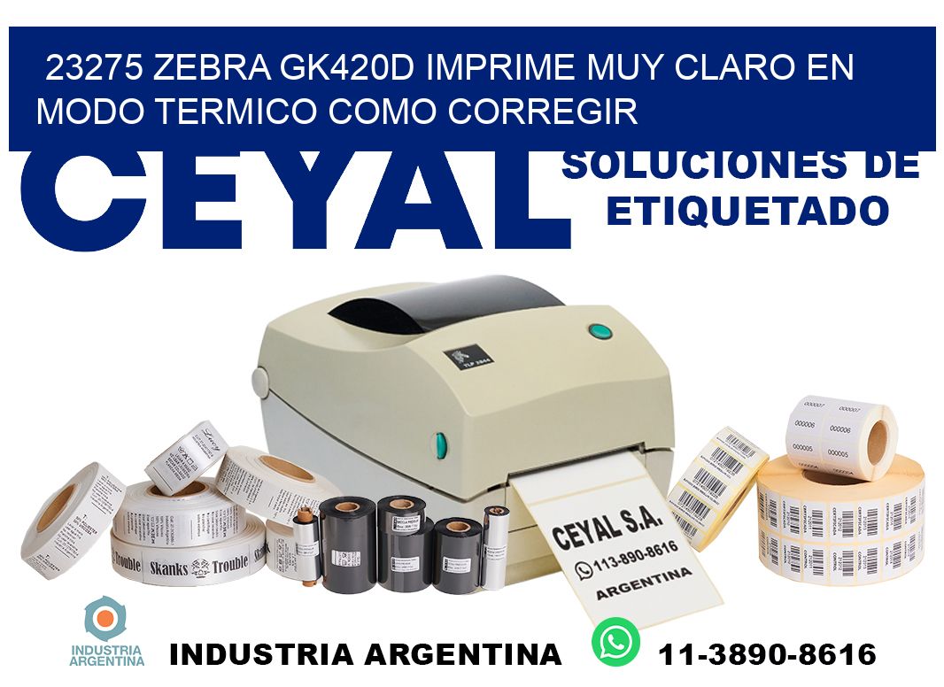 23275 zebra gk420d imprime muy claro en modo termico como corregir