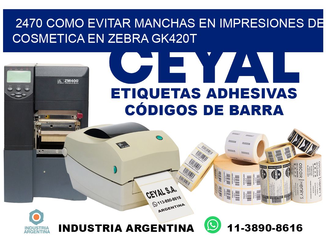 2470 como evitar manchas en impresiones de cosmetica en zebra gk420t