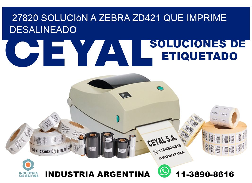 27820 solución a zebra zd421 que imprime desalineado