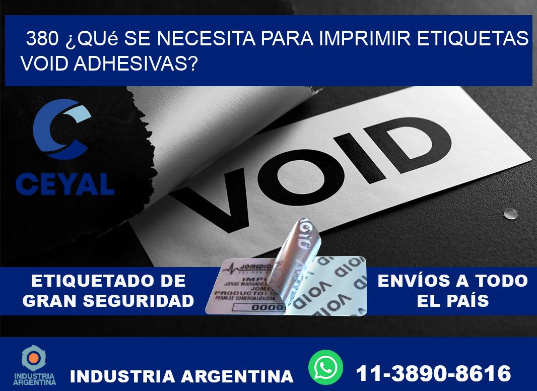 380 ¿Qué se necesita para imprimir etiquetas void adhesivas?
