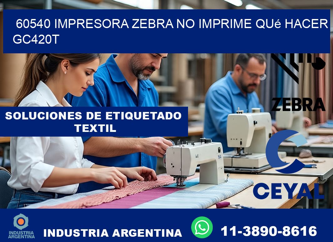 60540 impresora zebra no imprime qué hacer GC420T