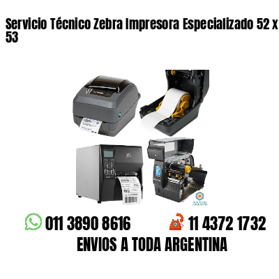 Servicio Técnico Zebra Impresora Especializado 52 x 53