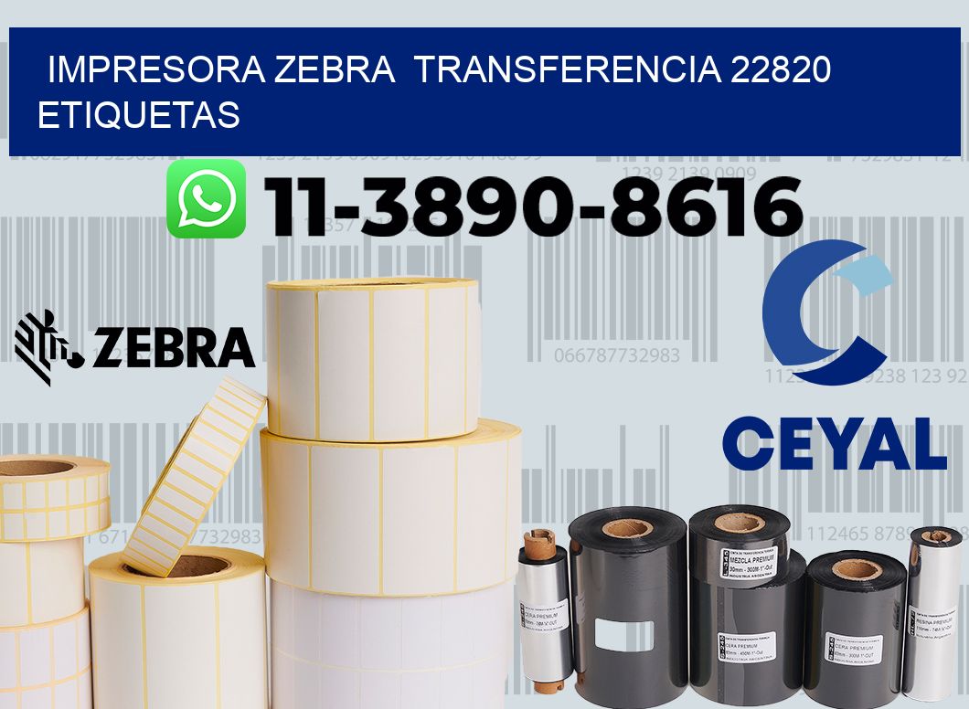impresora zebra  transferencia 22820 etiquetas