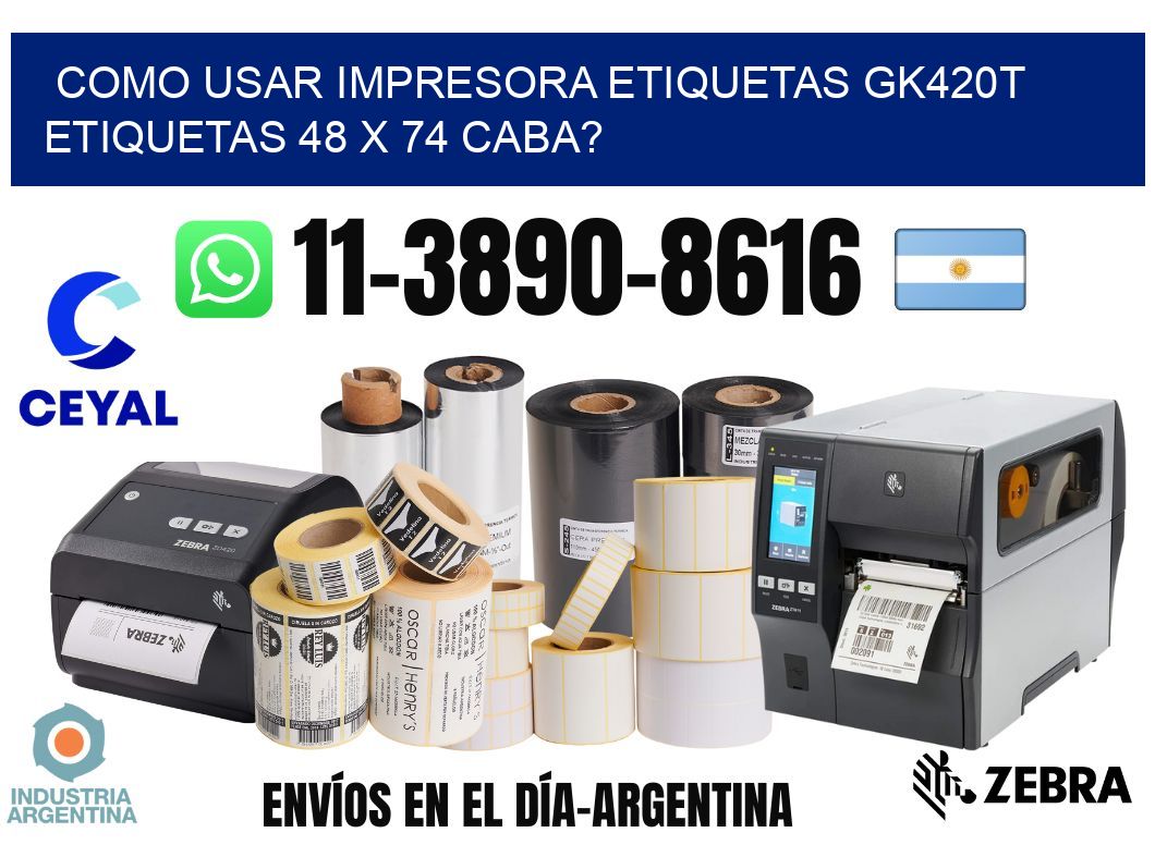 como usar impresora etiquetas gk420t etiquetas 48 x 74 CABA?