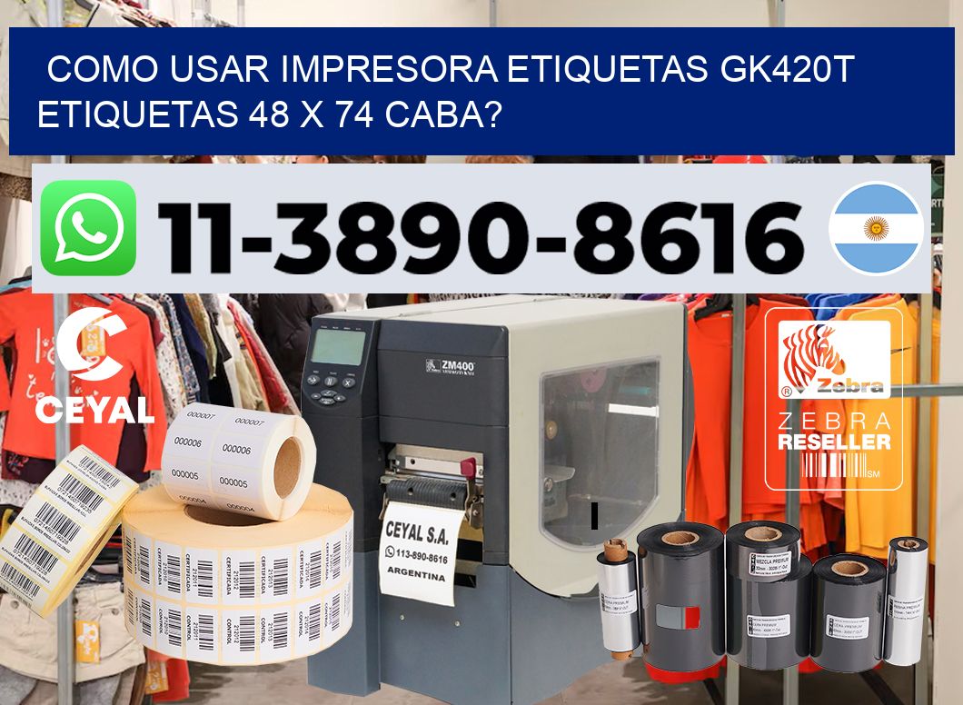 como usar impresora etiquetas gk420t etiquetas 48 x 74 CABA?